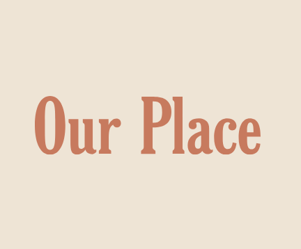 Our Place