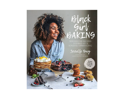 Black Girl Baking: Wholesome Recipes Inspired by a Soulful Upbringing