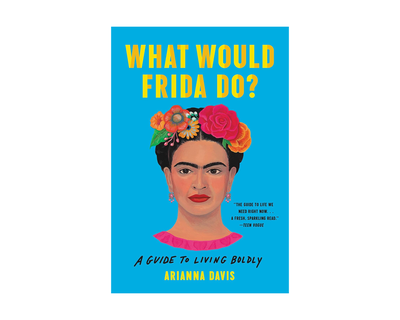 What Would Frida Do?: A Guide to Living Boldly
